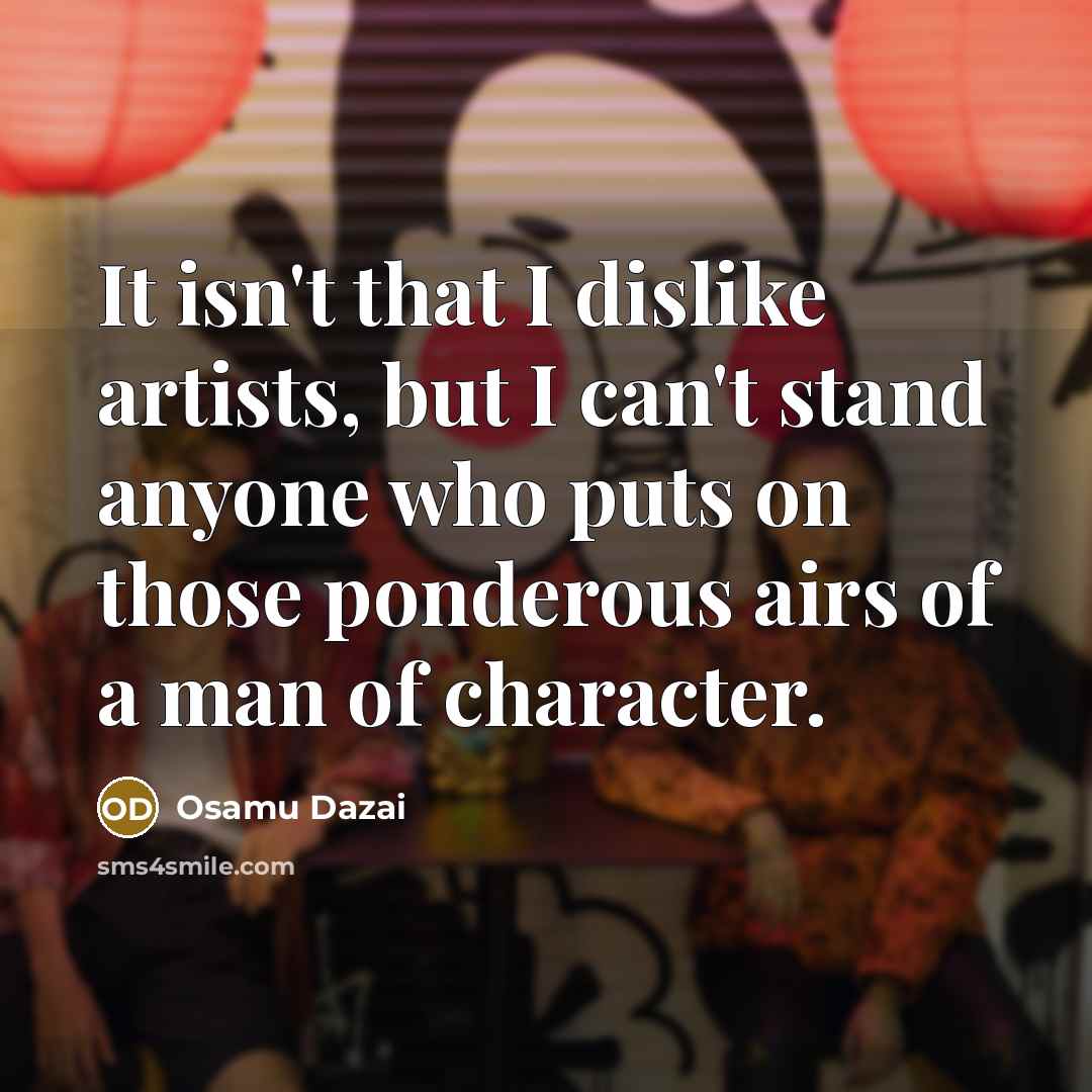 “It isn't that I dislike artists, but I can't stand…” quote by Osamu Dazai