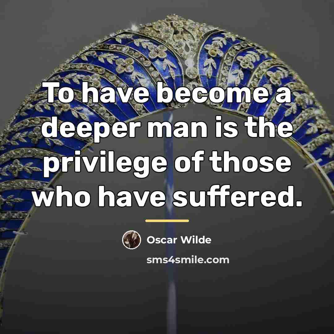 “To have become a deeper man is the privilege of…” quote by Oscar Wilde