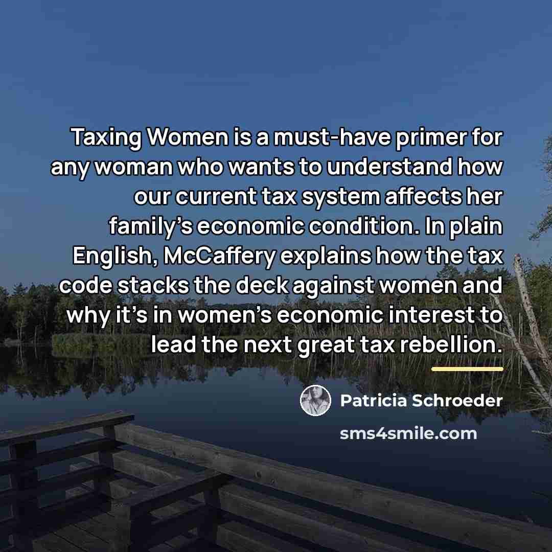 “Taxing Women is a must-have primer for any woman who…” quote by Patricia Schroeder