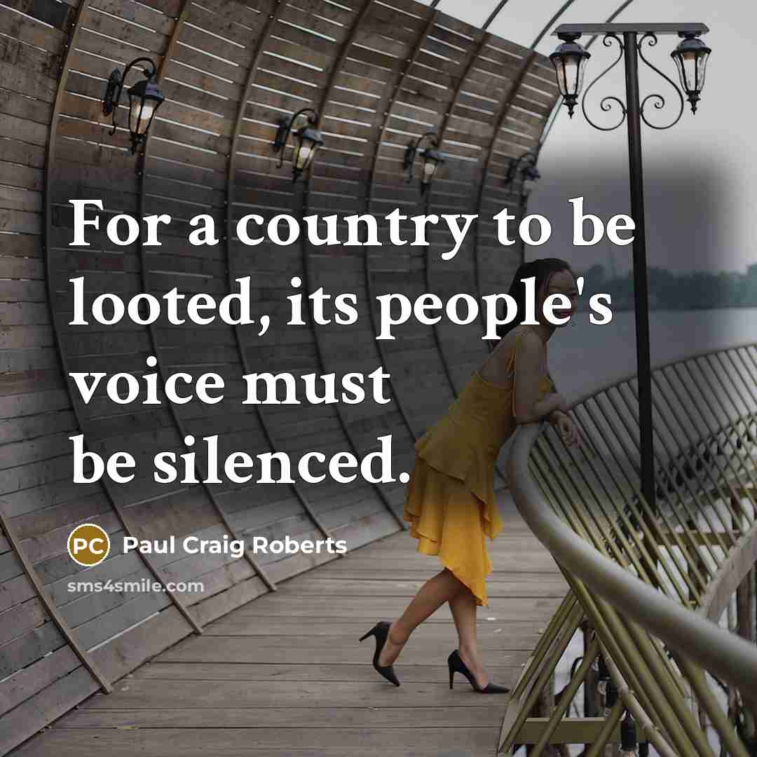 “For a country to be looted, its people's voice must…” quote by Paul Craig Roberts