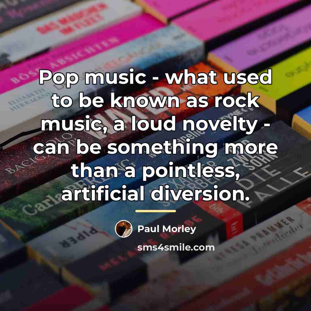 “Pop music - what used to be known as rock…” quote by Paul Morley
