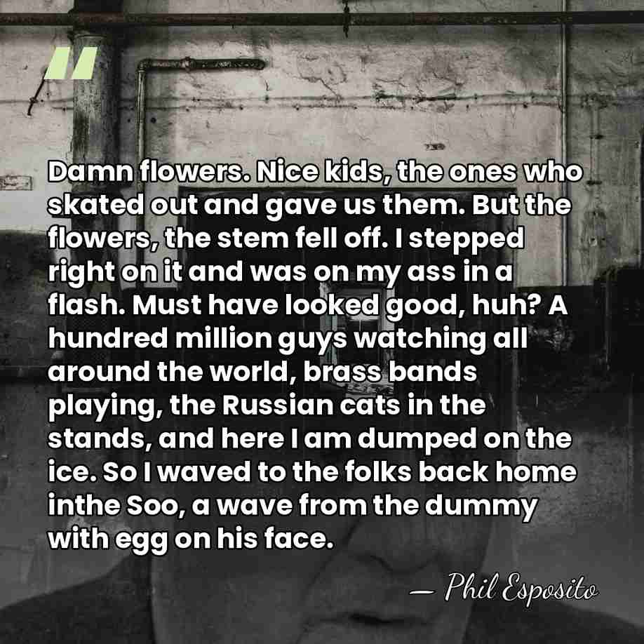 Damn flowers. Nice kids, the ones who skated out and gave us&hellip; - Phil Esposito