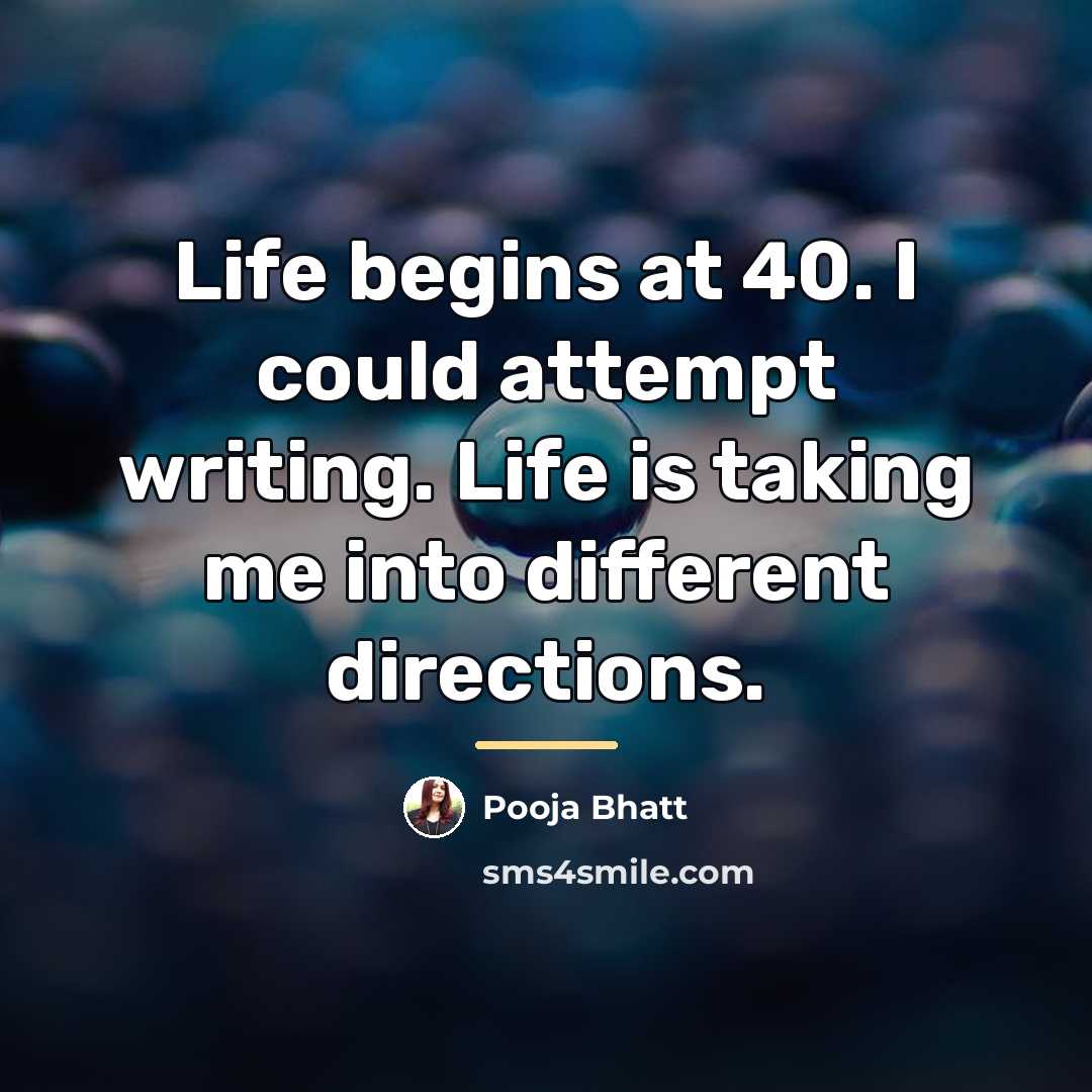 “Life begins at 40. I could attempt writing. Life is…” quote by Pooja Bhatt