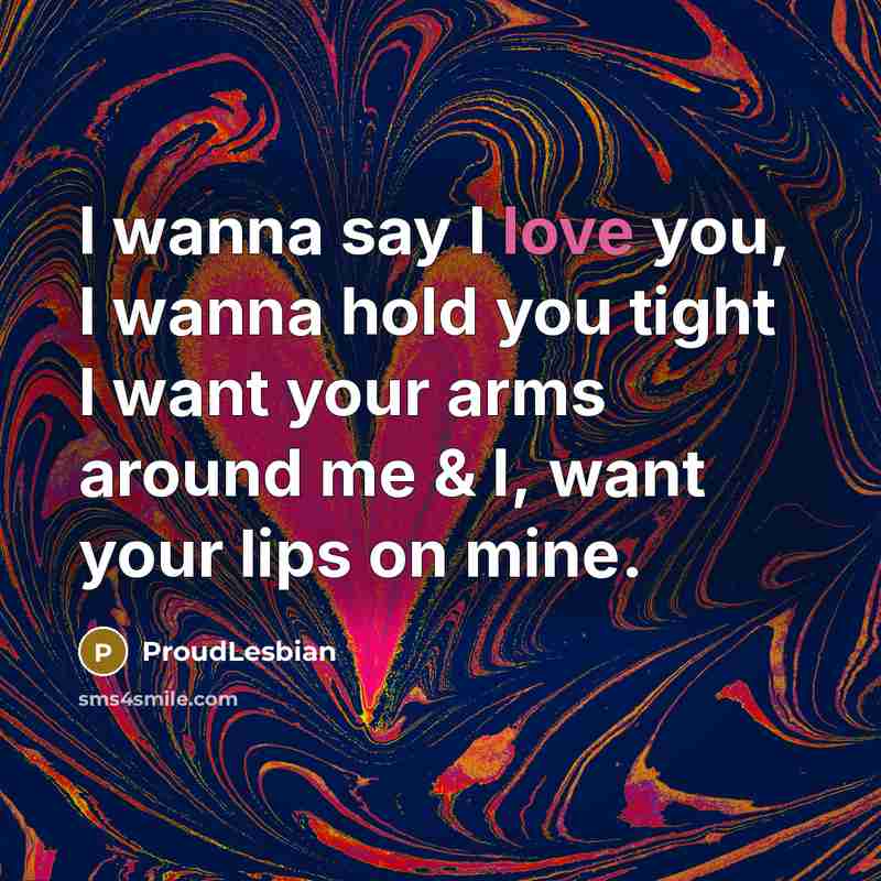 “I wanna say I love you, I wanna hold you…” quote by ProudLesbian