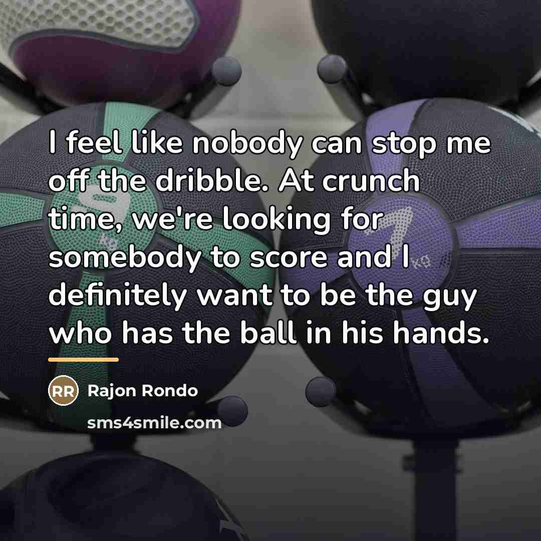 “I feel like nobody can stop me off the dribble.…” quote by Rajon Rondo