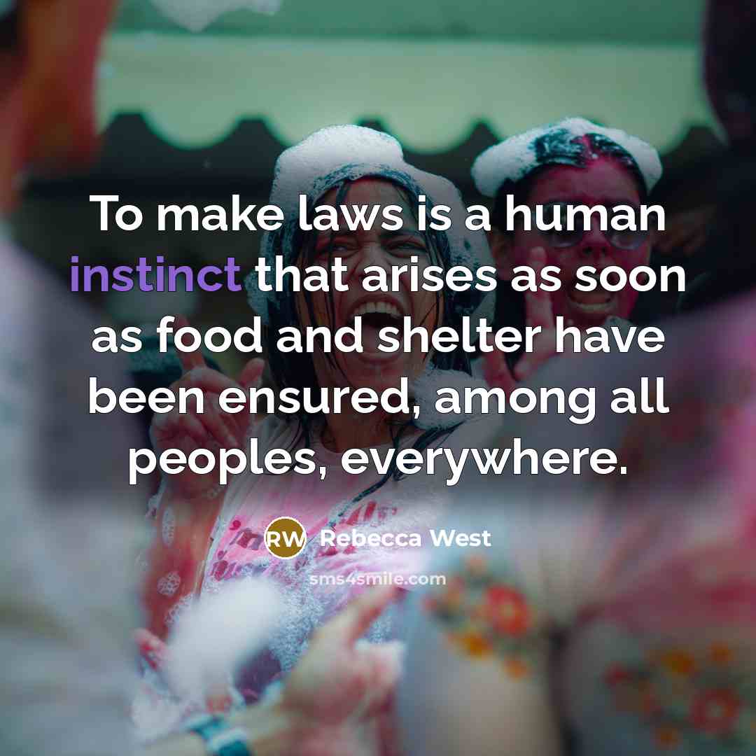 “To make laws is a human instinct that arises as…” quote by Rebecca West