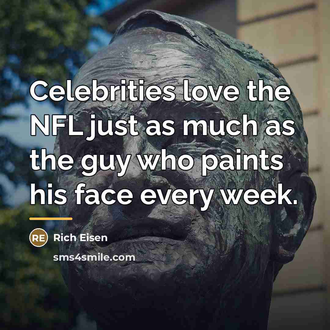 “Celebrities love the NFL just as much as the guy…” quote by Rich Eisen