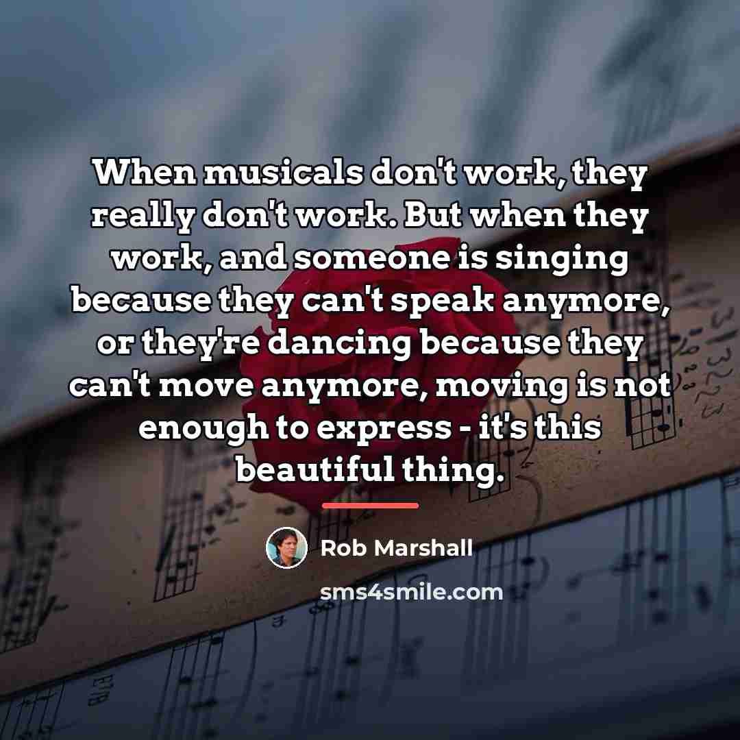 “When musicals don't work, they really don't work. But when…” quote by Rob Marshall