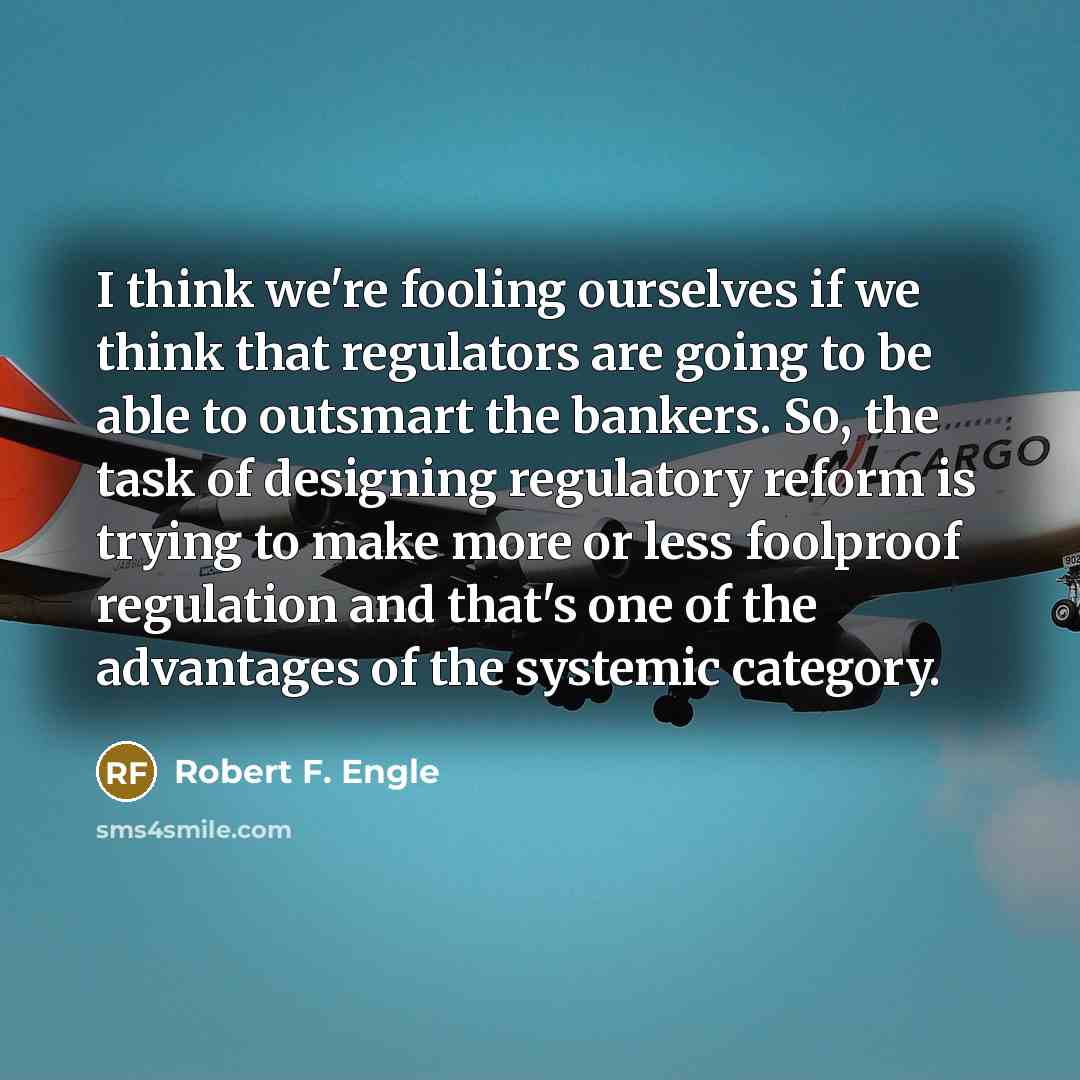 “I think we're fooling ourselves if we think that regulators…” quote by Robert F. Engle