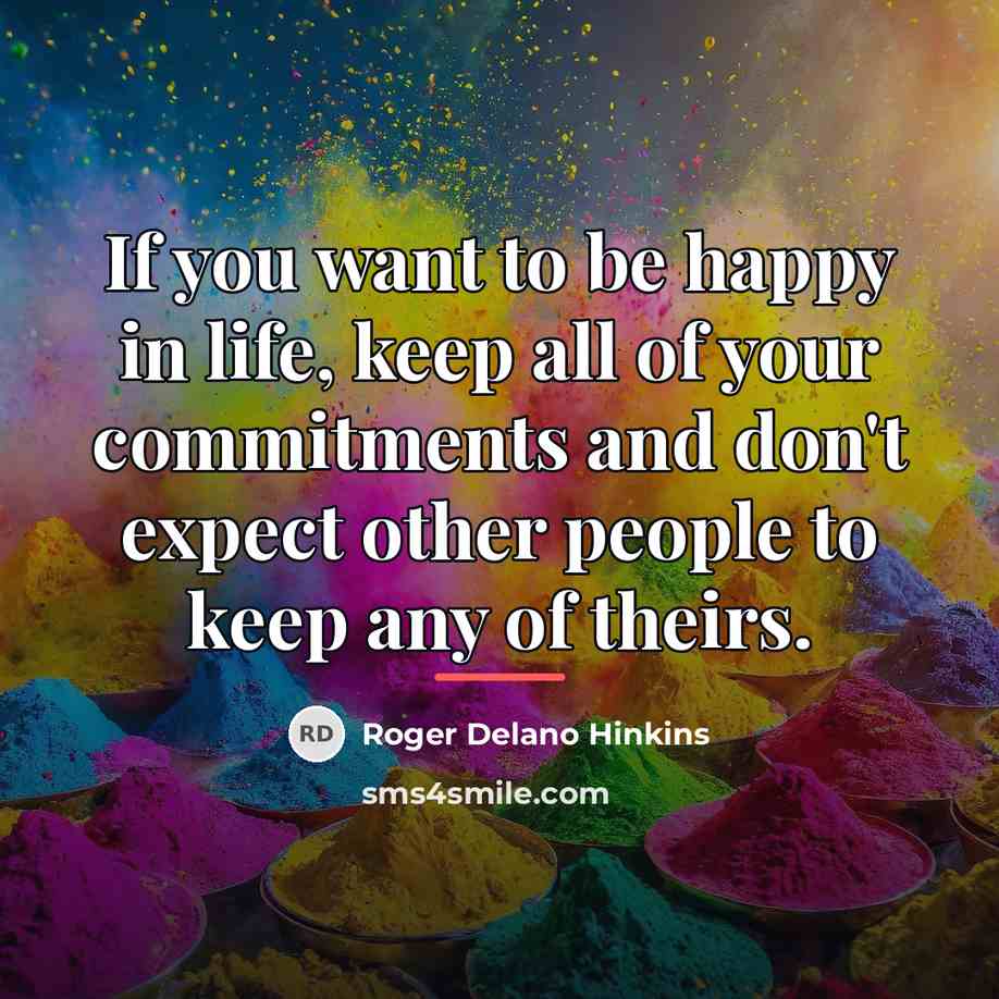 “If you want to be happy in life, keep all…” quote by Roger Delano Hinkins