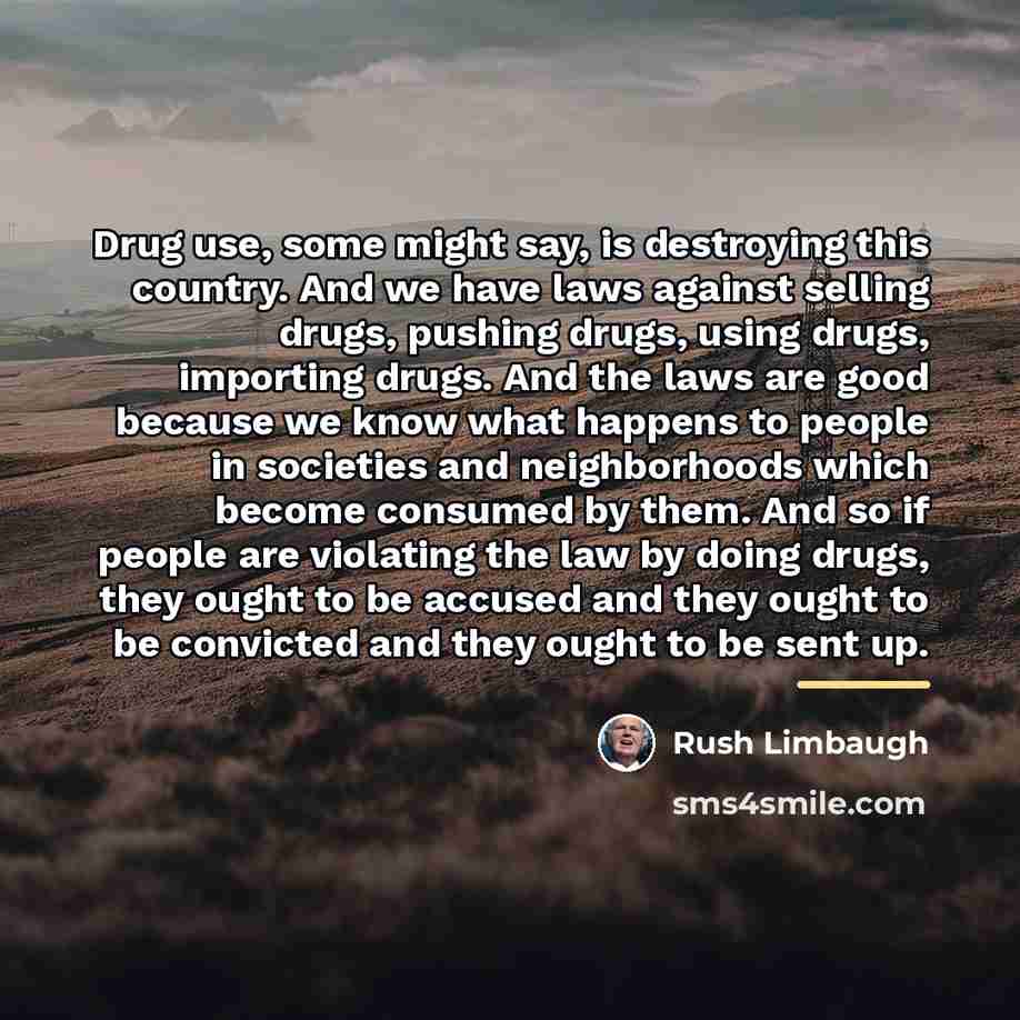 “Drug use, some might say, is destroying this country. And…” quote by Rush Limbaugh