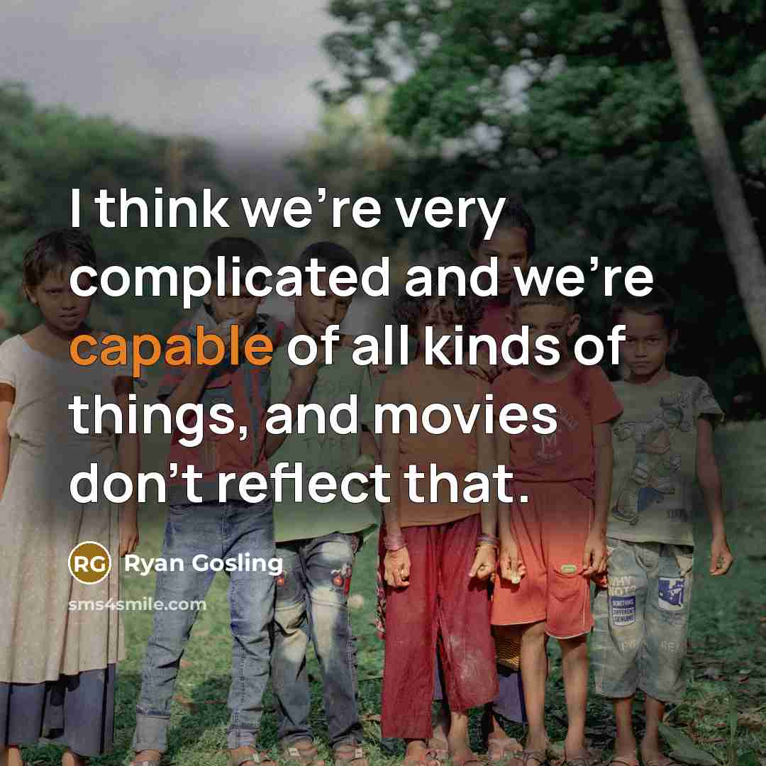 “I think we're very complicated and we're capable of all…” quote by Ryan Gosling