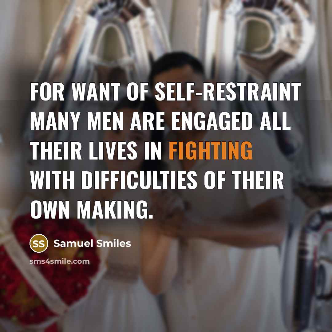 “For want of self-restraint many men are engaged all their…” quote by Samuel Smiles