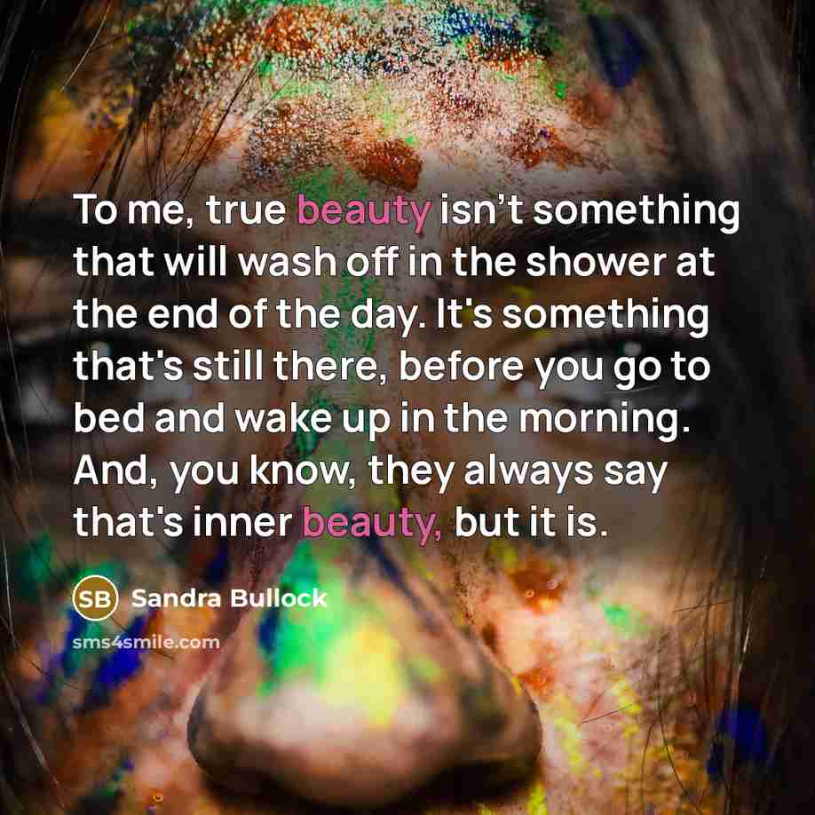 “To me, true beauty isn't something that will wash off…” quote by Sandra Bullock