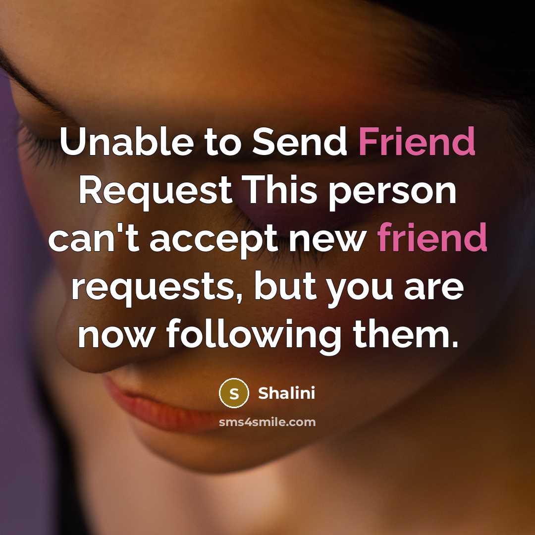 “Unable to Send Friend Request This person can't accept new…” quote by Shalini