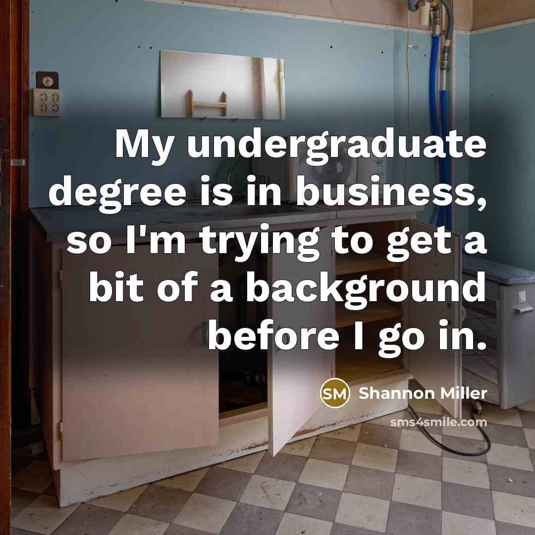 “My undergraduate degree is in business, so I'm trying to…” quote by Shannon Miller