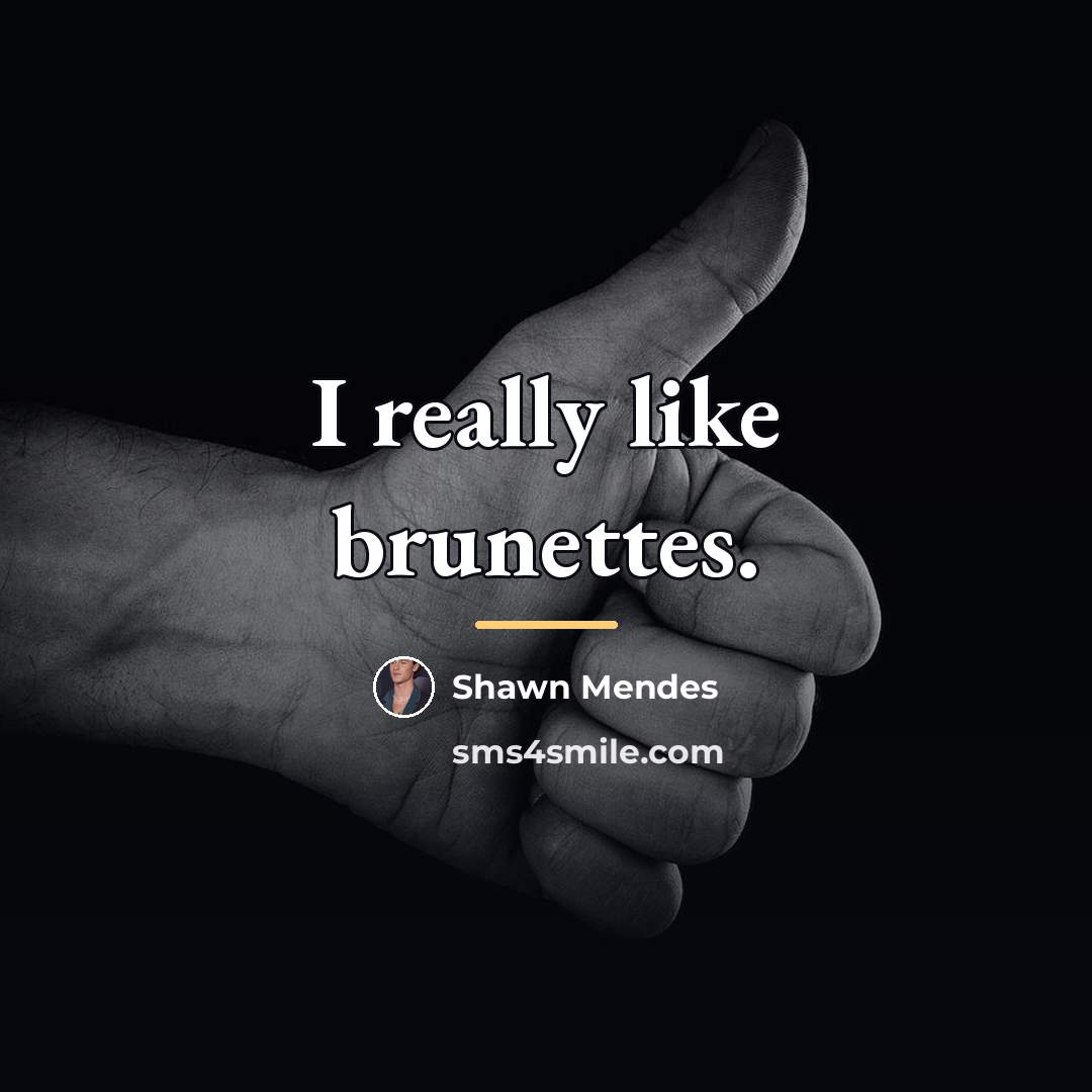 “I really like brunettes.…” quote by Shawn Mendes