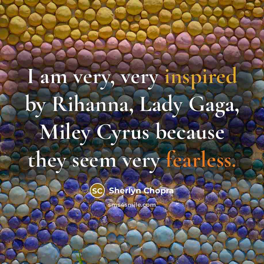 “I am very, very inspired by Rihanna, Lady Gaga, Miley…” quote by Sherlyn Chopra