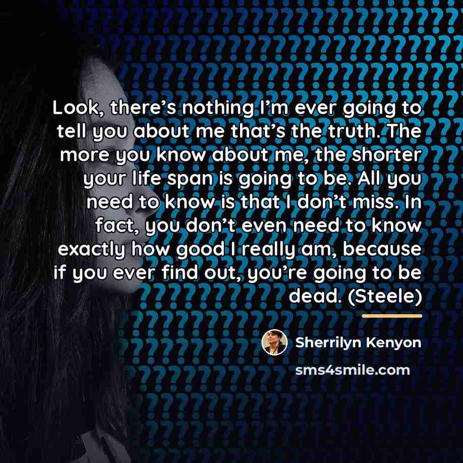 “Look, there’s nothing I’m ever going to tell you about…” quote by Sherrilyn Kenyon