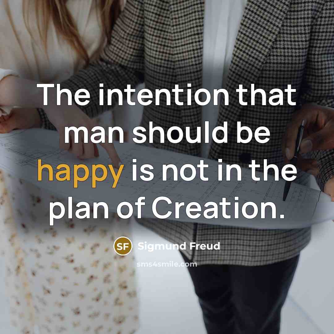“The intention that man should be happy is not in…” quote by Sigmund Freud