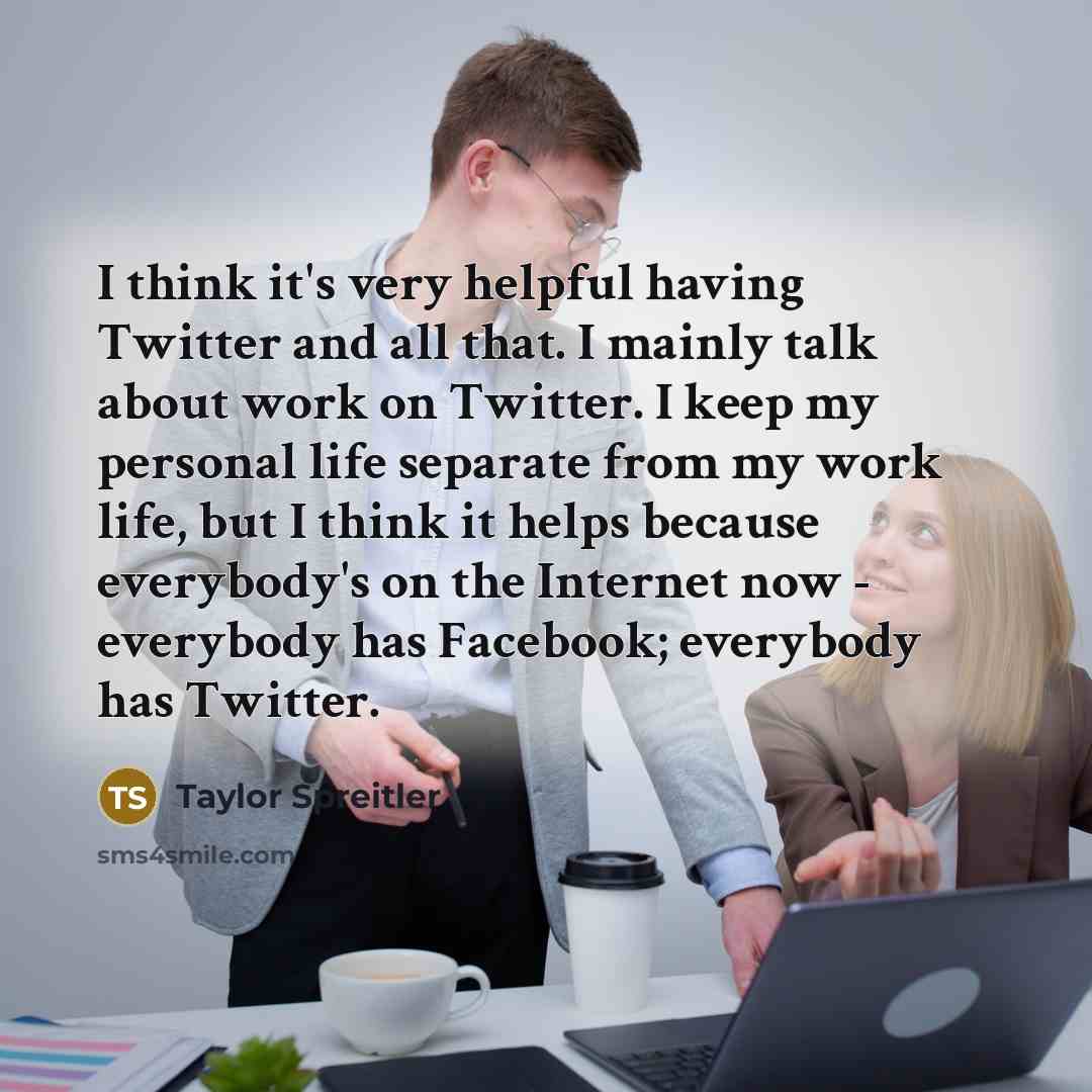 “I think it's very helpful having Twitter and all that.…” quote by Taylor Spreitler