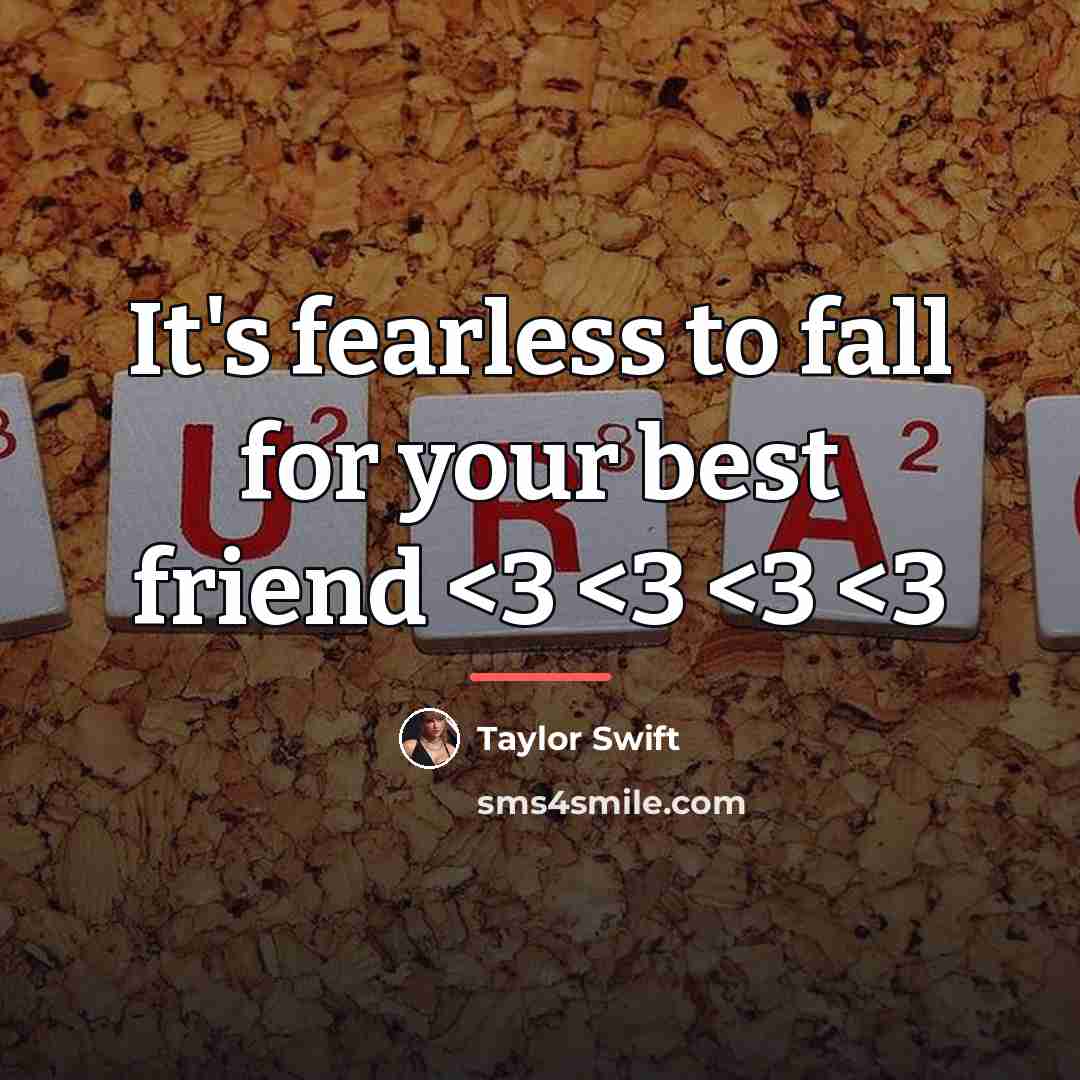“It's fearless to fall for your best friend…” quote by Taylor Swift