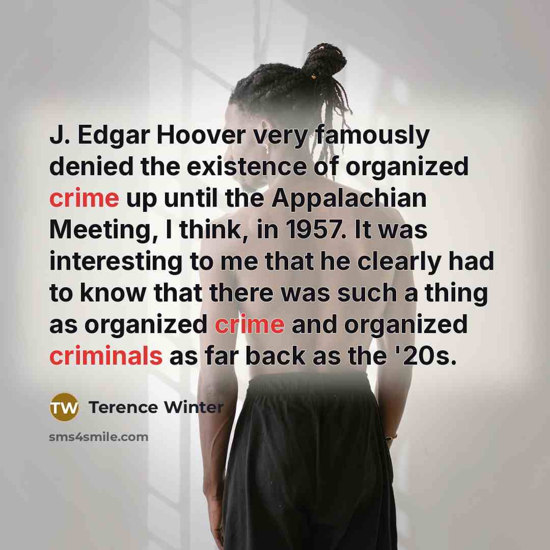 “J. Edgar Hoover very famously denied the existence of organized…” quote by Terence Winter