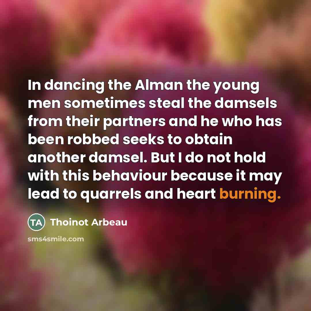 “In dancing the Alman the young men sometimes steal the…” quote by Thoinot Arbeau