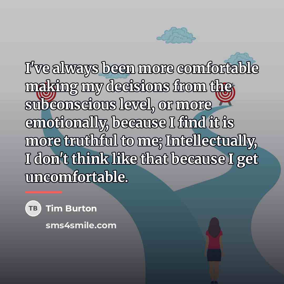 “I've always been more comfortable making my decisions from the…” quote by Tim Burton