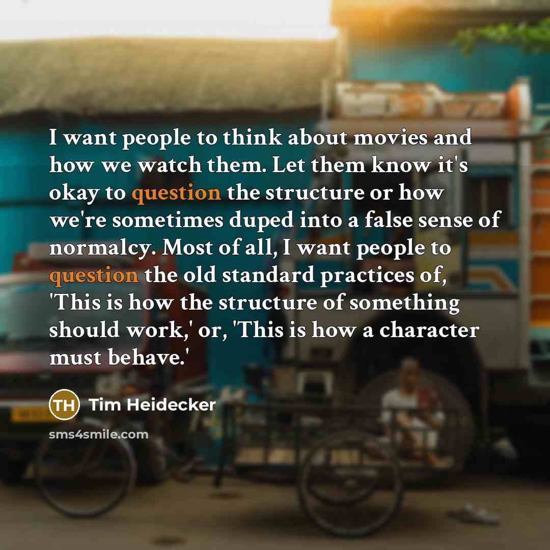“I want people to think about movies and how we…” quote by Tim Heidecker