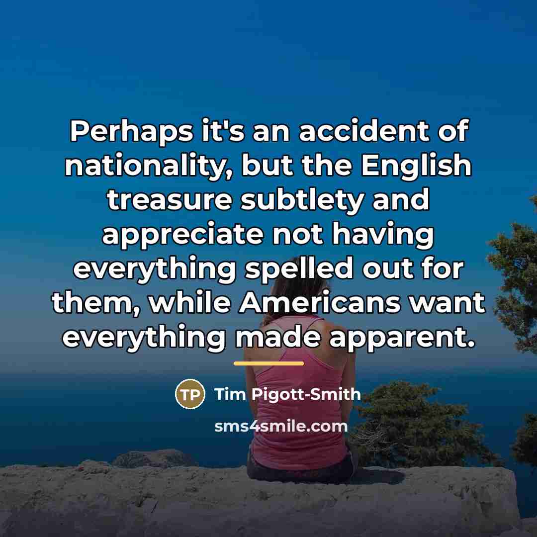 “Perhaps it's an accident of nationality, but the English treasure…” quote by Tim Pigott-Smith