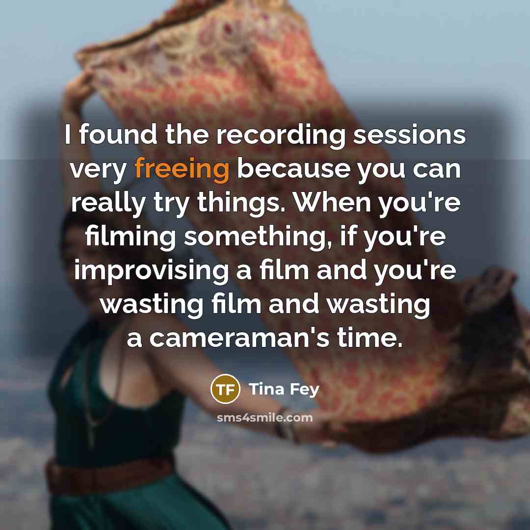 “I found the recording sessions very freeing because you can…” quote by Tina Fey