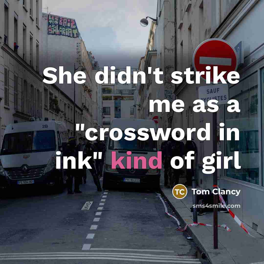 “She didn't strike me as a "crossword in ink" kind of girl” quote by Tom Clancy