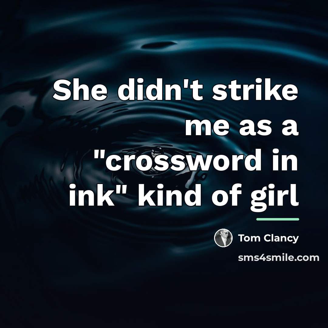 “She didn't strike me as a "crossword in ink" kind…” quote by Tom Clancy