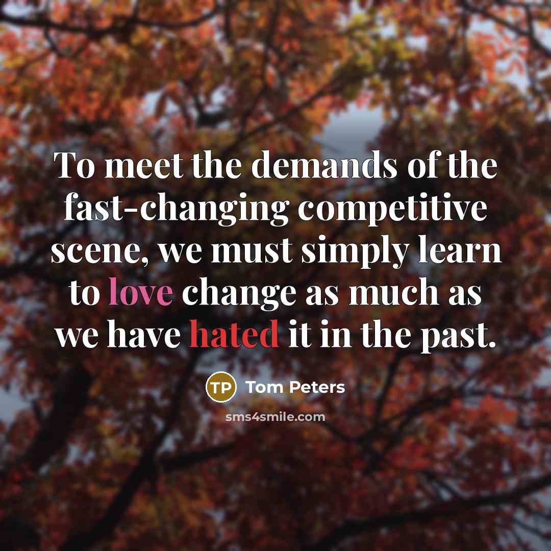 “To meet the demands of the fast-changing competitive scene, we…” quote by Tom Peters