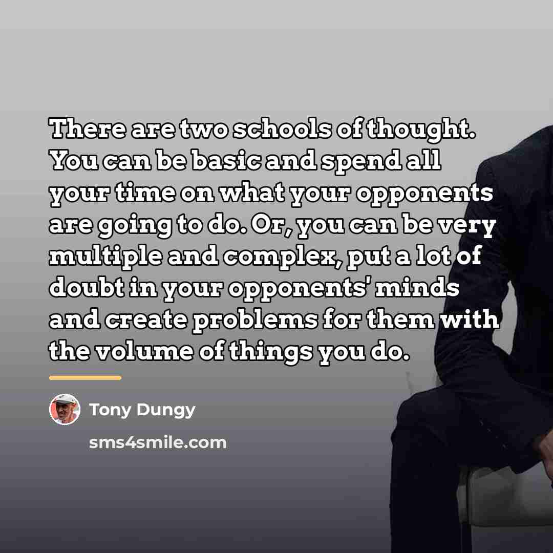 “There are two schools of thought. You can be basic…” quote by Tony Dungy