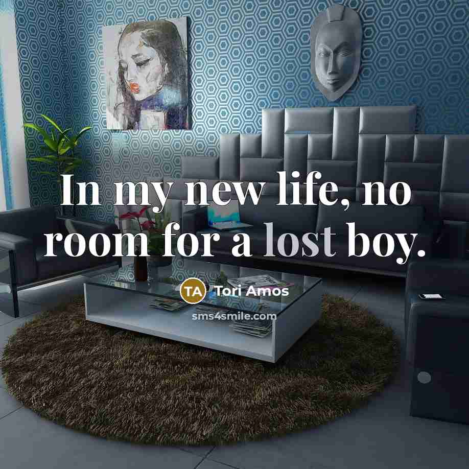 “In my new life, no room for a lost boy.…” quote by Tori Amos