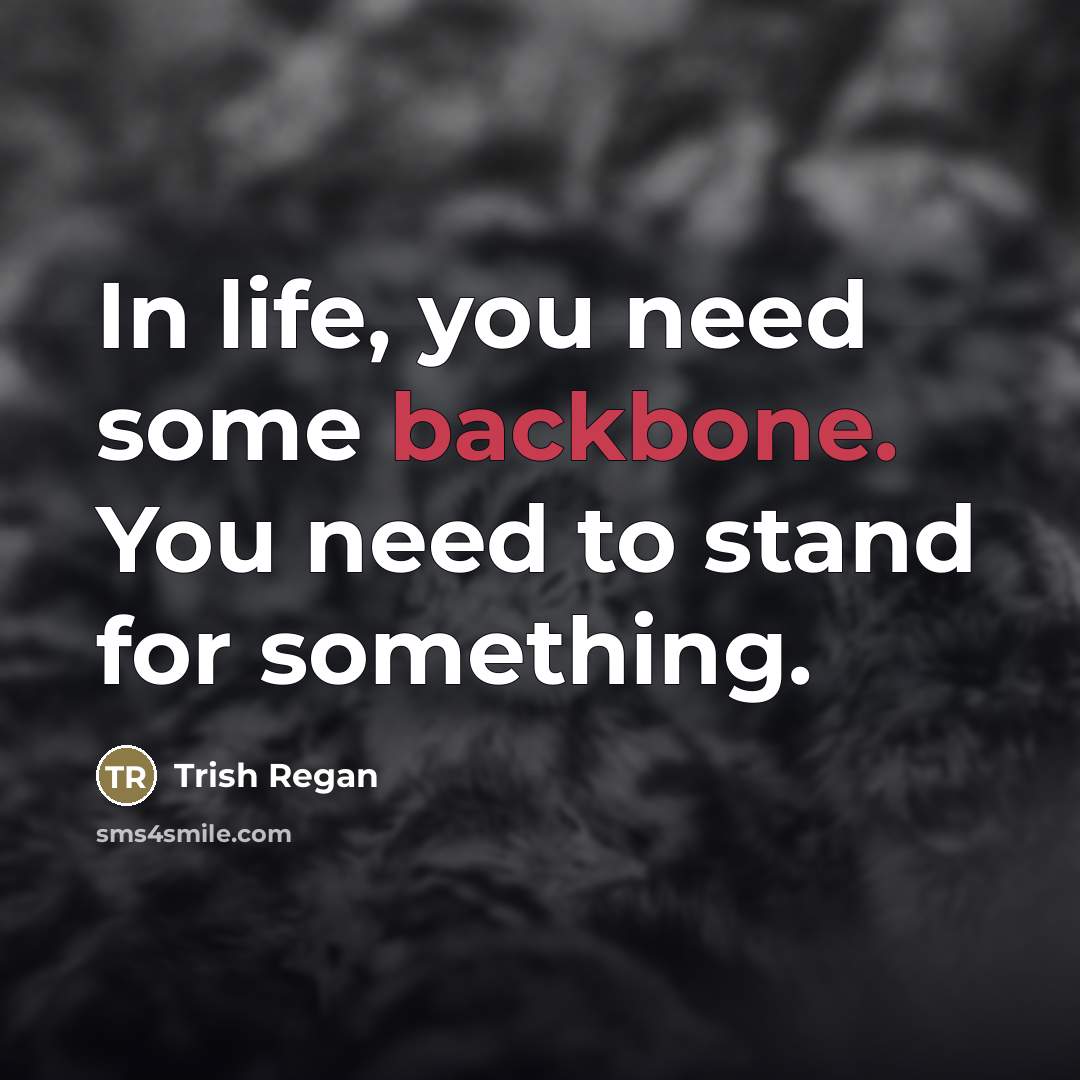 “In life, you need some backbone. You need to stand…” quote by Trish Regan