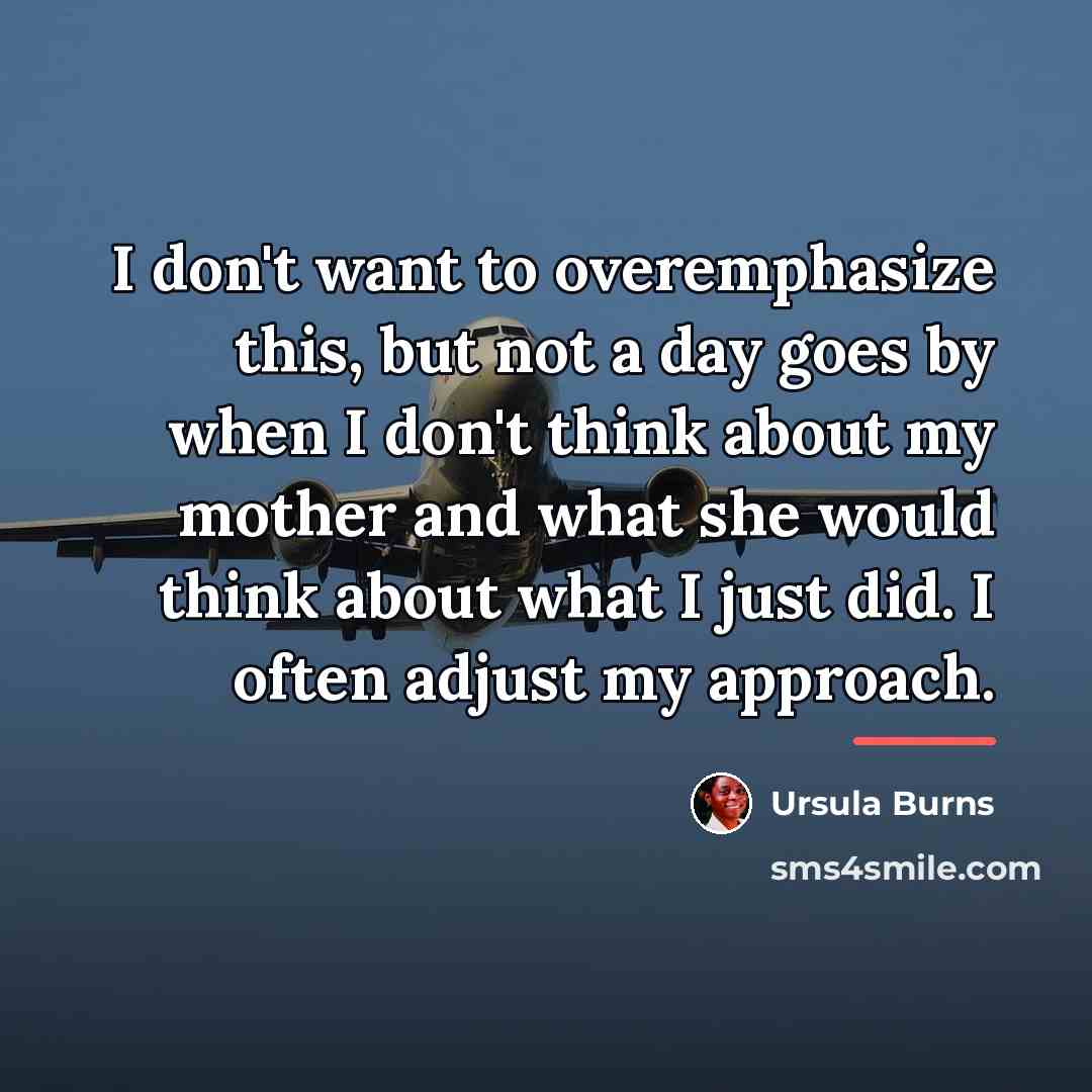 “I don't want to overemphasize this, but not a day…” quote by Ursula Burns