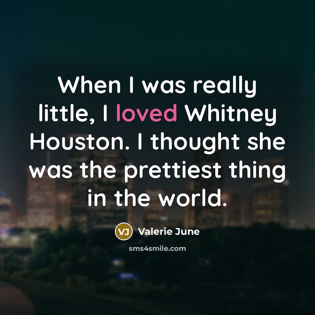 “When I was really little, I loved Whitney Houston. I…” quote by Valerie June
