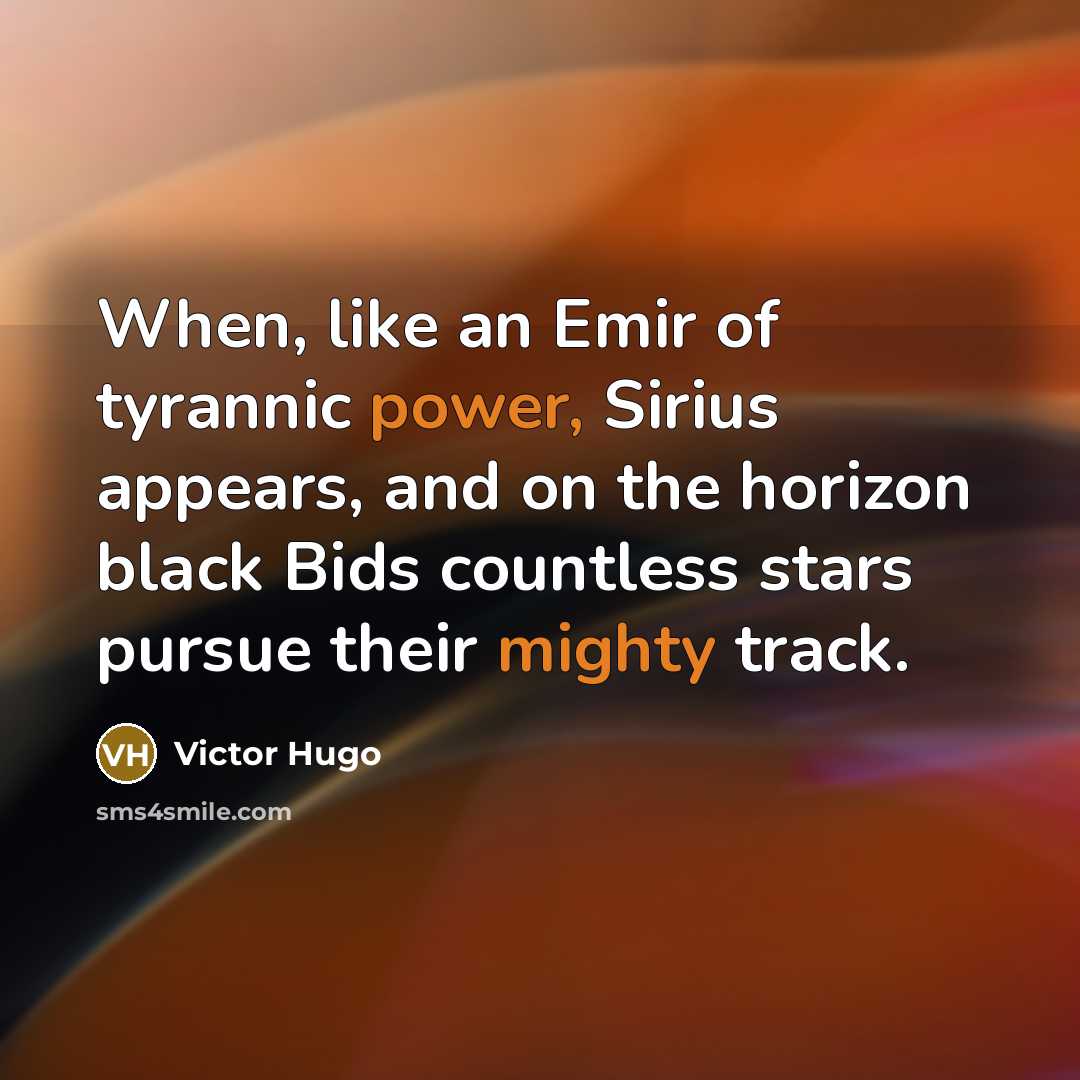 “When, like an Emir of tyrannic power, Sirius appears, and…” quote by Victor Hugo