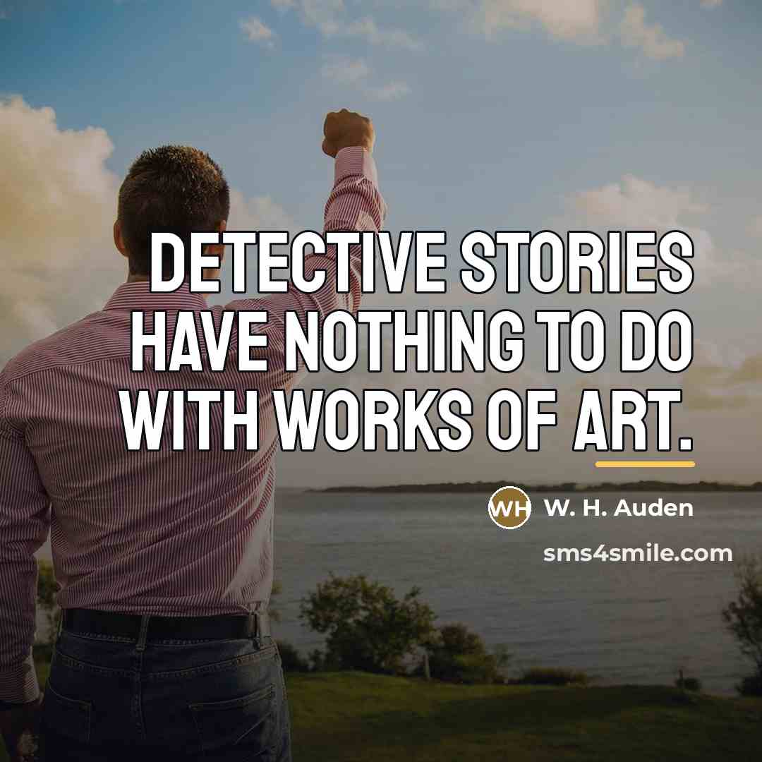 “Detective stories have nothing to do with works of art.…” quote by W. H. Auden