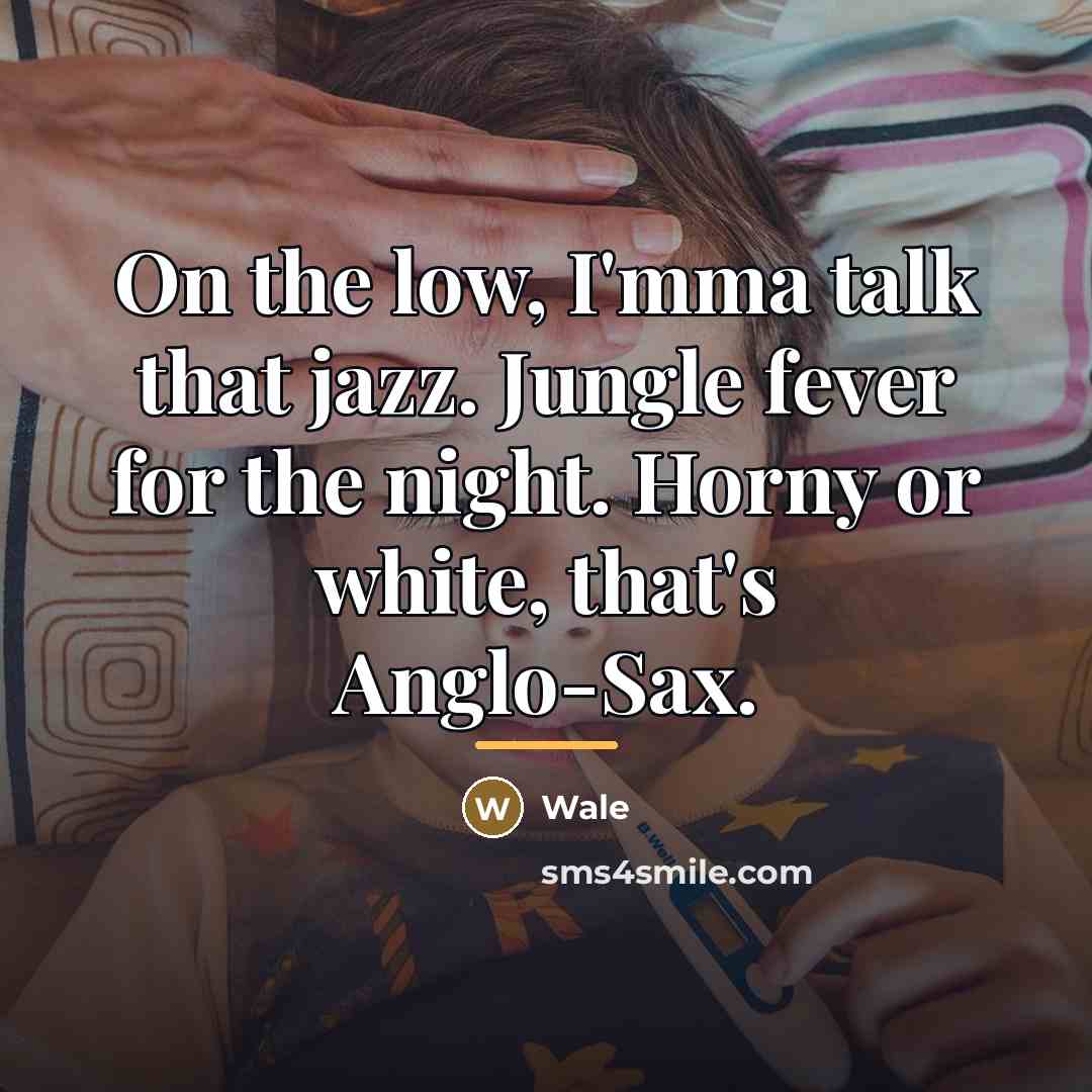 “On the low, I'mma talk that jazz. Jungle fever for…” quote by Wale