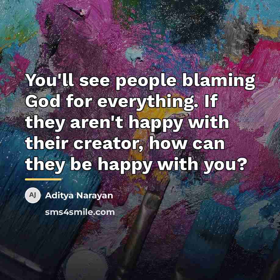 “You'll see people blaming God for everything. If they aren't…” quote by Aditya Narayan