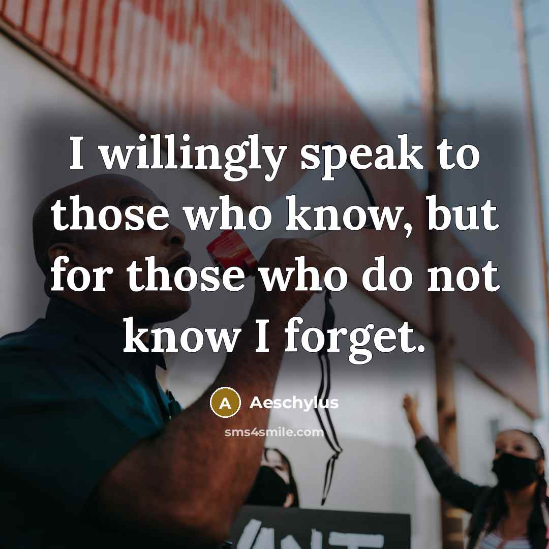 “I willingly speak to those who know, but for those…” quote by Aeschylus