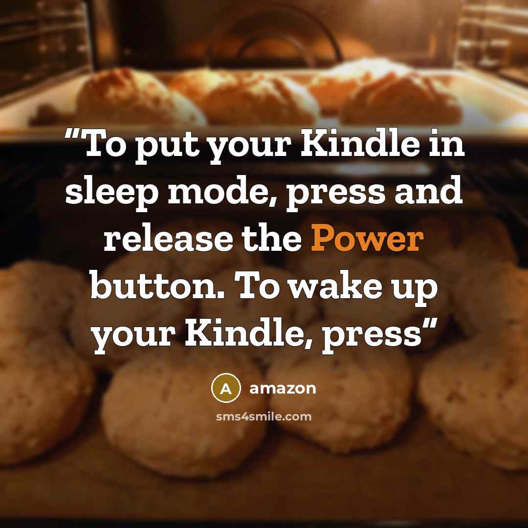“To put your Kindle in sleep mode, press and release the Power button. To wake up your Kindle, press” quote by Amazon