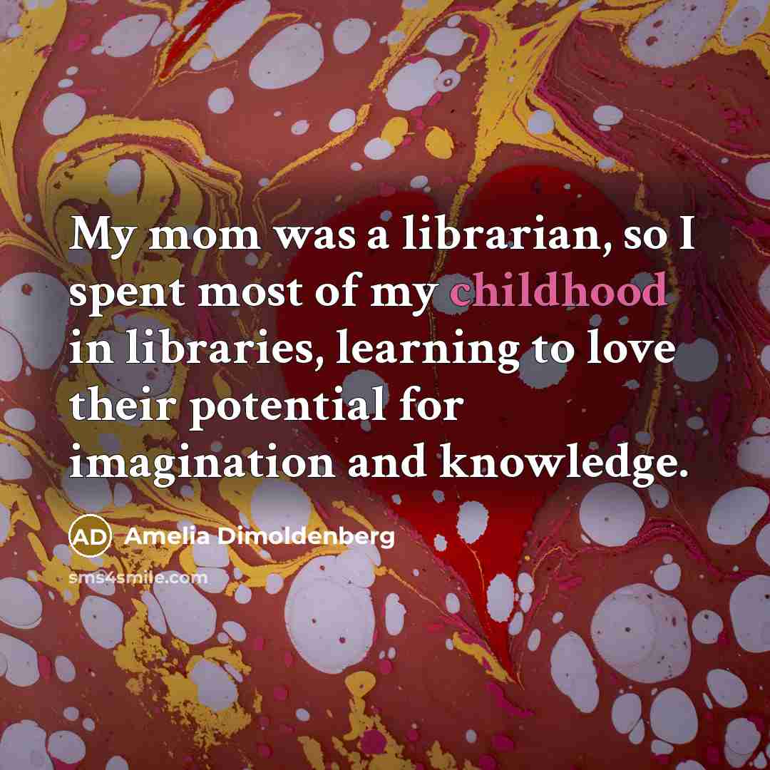 “My mom was a librarian, so I spent most of…” quote by Amelia Dimoldenberg
