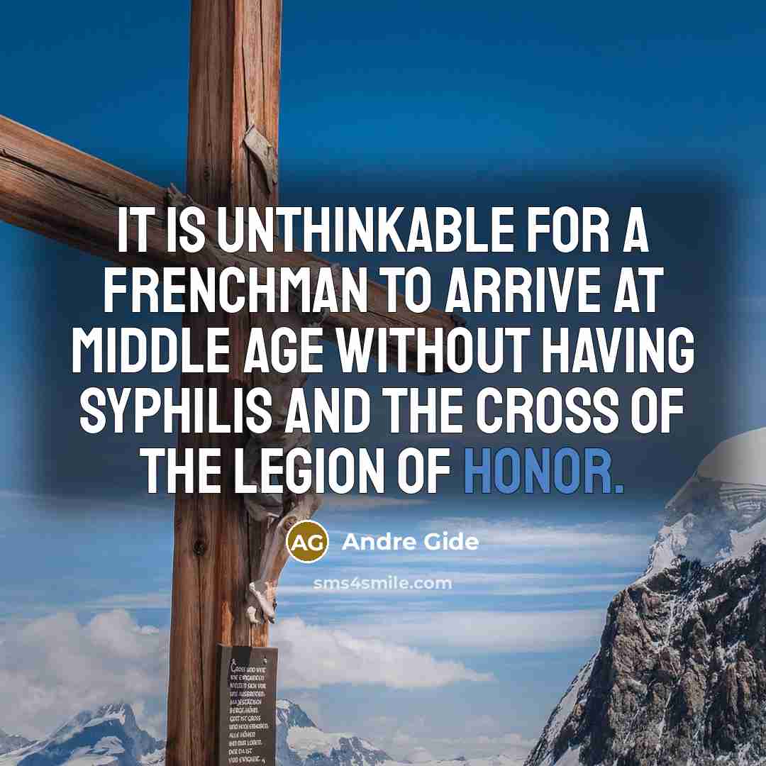 “It is unthinkable for a Frenchman to arrive at middle…” quote by Andre Gide