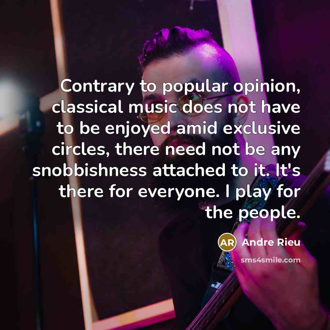 “Contrary to popular opinion, classical music does not have to…” quote by Andre Rieu