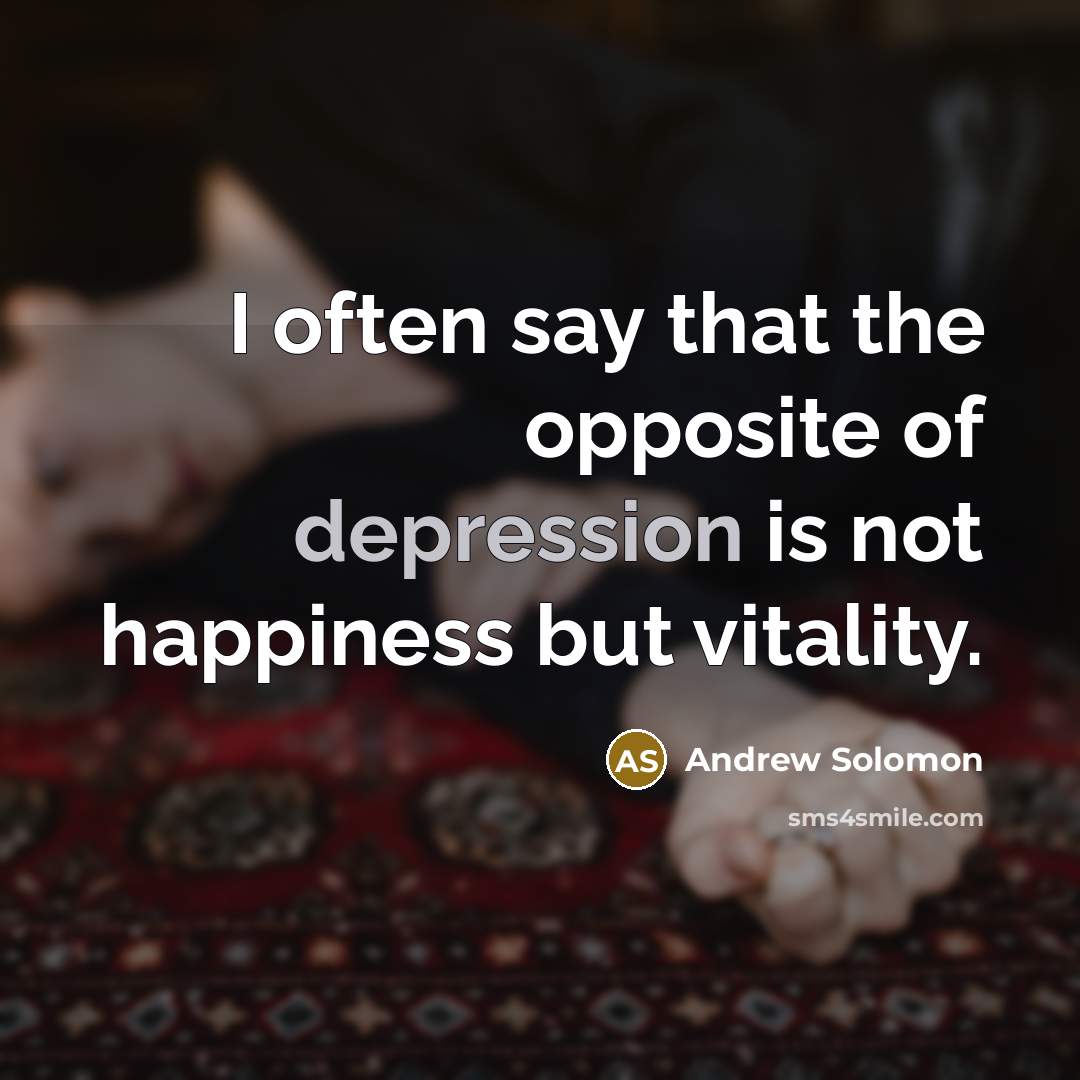 “I often say that the opposite of depression is not…” quote by Andrew Solomon